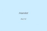 Hamlet Act IV. Act IV Scene i Queen informs Claudius Hamlet is crazy- he killed Polonius Gertrude: “ Mad as the sea and wind, when both contend Which.