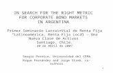 1 IN SEARCH FOR THE RIGHT METRIC FOR CORPORATE BOND MARKETS IN ARGENTINA Primer Seminario LarrainVial de Renta Fija “Latinoamérica, Renta Fija Local –