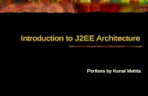 Introduction to J2EE Architecture Portions by Kunal Mehta.