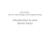 CSCI 6962: Server-side Design and Programming Introduction to Java Server Faces.