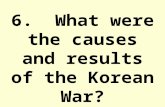 6. What were the causes and results of the Korean War?