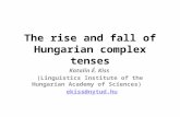 The rise and fall of Hungarian complex tenses Katalin É. Kiss (Linguistics Institute of the Hungarian Academy of Sciences) ekiss@nytud.hu.