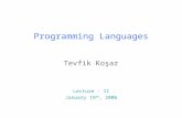 1 Programming Languages Tevfik Koşar Lecture - II January 19 th, 2006.