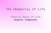 The Chemistry of Life Chemical Basis of Life Organic Compounds.