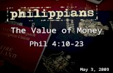 May 3, 2009 The Value of Money Phil 4:10-23. About 2,350 verses About 2,350 verses About 25% of Jesus’ teachings About 25% of Jesus’ teachings Matthew.