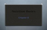 Nutrition Basics Chapter 8. Nutritional Requirements: Components of a Healthy Diet O 45 essential nutrients O Proteins, Fats, Carbohydrates, Vitamins,