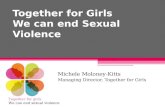 Together for Girls We can end Sexual Violence Michele Moloney-Kitts Managing Director, Together for Girls Together for girls We can end sexual violence.