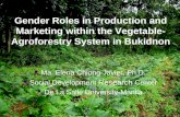 Gender Roles in Production and Marketing within the Vegetable- Agroforestry System in Bukidnon Ma. Elena Chiong-Javier, Ph.D. Social Development Research.