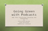 Going Green with Podcasts EDD 7914 Curriculum Teaching and Technology by Christine Brooks Lynn Erickson Demetrius Leonard.