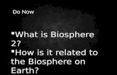 What is Biosphere 2?  How is it related to the Biosphere on Earth? Do Now.