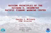 GUIDING PRINCIPLES OF THE RICHARD H. HAGEMEYER PACIFIC TSUNAMI WARNING CENTER Charles S. McCreery PTWC Director Tsunami Training Bangkok, Thailand May,