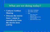What are we doing today? Cultural Artifact Sharing Discuss the movie Jaws: Listen to soundtracks from the movie Jaws (1975) Due: Jaws worksheet Due: KWL.