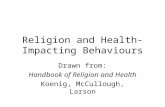 Religion and Health-Impacting Behaviours Drawn from: Handbook of Religion and Health Koenig, McCullough, Larson.