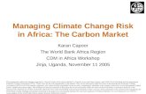 Managing Climate Change Risk in Africa: The Carbon Market Karan Capoor The World Bank Africa Region CDM in Africa Workshop Jinja, Uganda, November 11 2005.