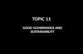 TOPIC 11 GOOD GOVERNANCE AND SUSTAINABILITY. OVERVIEW Context – setting : The Changing World and the Need for Good Governance.