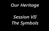 Our Heritage Session VII The Symbols. The FLAG The trinity is seen in the colors of the flag. –Field of Red - Blood of Jesus –Yellow Star - symbolizing.
