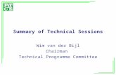 Summary of Technical Sessions Wim van der Bijl Chairman Technical Programme Committee.