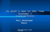 Sheffield Business School 26/10/00 So what's new in the 'new economy'? 5 myths of e-business Phil Shankland Oasys.