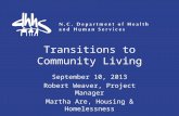 Transitions to Community Living September 10, 2013 Robert Weaver, Project Manager Martha Are, Housing & Homelessness.