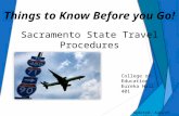 College of Education Eureka Hall 401 Updated: August 24, 2015 Things to Know Before you Go! Sacramento State Travel Procedures.