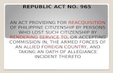 REPUBLIC ACT NO. 965 AN ACT PROVIDING FOR REACQUISITION OF PHILIPPINE CITIZENSHIP BY PERSONS WHO LOST SUCH CITIZENSHIP BY RENDERING SERVICE TO, OR ACCEPTING.