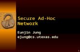 1 Secure Ad-Hoc Network Eunjin Jung ejung@cs.utexas.edu.