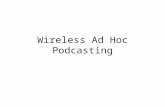 Wireless Ad Hoc Podcasting. Ad hoc ad hoc network typically refers to a system of network requiring little or no planning a decentralized type of wireless.