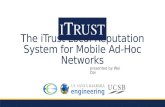 Presented by Wei Dai The iTrust Local Reputation System for Mobile Ad-Hoc Networks.
