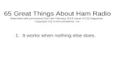 65 Great Things About Ham Radio Reprinted with permission from the February 2010 Issue of CQ Magazine. Copyright CQ Communications, Inc. 1. It works when.