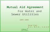 Mutual Aid Agreement For Water and Sewer Utilities 2005-2006 Doug Sims B.S., M.P.A., C.E.H.P.