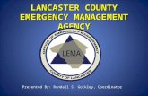 LANCASTER COUNTY EMERGENCY MANAGEMENT AGENCY Presented By: Randall S. Gockley, Coordinator.