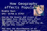 How Geography affects Population Middle East GPS: SS7G6 & SS7G7 How do the deserts and rivers of Southwest Asia (Middle East) affect the population in.