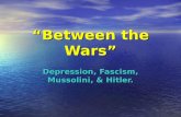 “Between the Wars” Depression, Fascism, Mussolini, & Hitler.