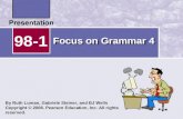 Focus on Grammar 4 98-1 By Ruth Luman, Gabriele Steiner, and BJ Wells Copyright © 2006. Pearson Education, Inc. All rights reserved.