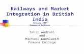 Railways and Market Integration in British India January 2007 Comments Welcome Tahir Andrabi and Michael Kuehlwein Pomona College.