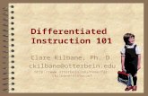 Differentiated Instruction 101 Clare Kilbane, Ph. D. ckilbane@otterbein.edu .