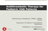 Antithrombotic Therapy for Pediatric VAD Patients Meloneysa Hubbard, MSN, CRNP, CCTC Director of Heart Transplant Services Children’s of Alabama.
