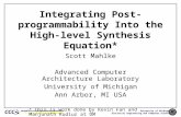 University of Michigan Electrical Engineering and Computer Science 1 Integrating Post-programmability Into the High-level Synthesis Equation* Scott Mahlke.