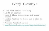 Every Tuesday! Live Real Estate Training 12:00 pm eastern Last 8 Class recordings and power points Lender Partner to help put a plan in place Private Facebook.