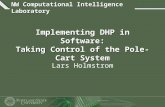 NW Computational Intelligence Laboratory Implementing DHP in Software: Taking Control of the Pole-Cart System Lars Holmstrom.