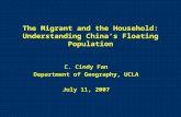 The Migrant and the Household: Understanding China’s Floating Population C. Cindy Fan Department of Geography, UCLA July 11, 2007.