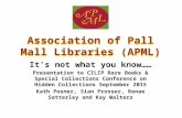Association of Pall Mall Libraries (APML) It’s not what you know…… Presentation to CILIP Rare Books & Special Collections Conference on Hidden Collections.
