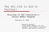 The AFL-CIO Is All A-Twitter! February 24, 2010 Overview of the Federation’s Social Media Program Danielle Hatchett Social Media Manager, AFL-CIO Facebook: