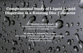 Computational Study of Liquid-Liquid Dispersion in a Rotating Disc Contactor A. Vikhansky and M. Kraft Department of Chemical Engineering, University of.
