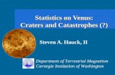 Statistics on Venus: Craters and Catastrophes (?) Steven A. Hauck, II Department of Terrestrial Magnetism Carnegie Institution of Washington.