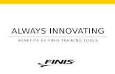 ALWAYS INNOVATING BENEFITS OF FINIS TRAINING TOOLS.