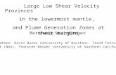 Large Low Shear Velocity Provinces in the lowermost mantle, and Plume Generation Zones at their margins Bernhard Steinberger Collaborators: Kevin Burke.