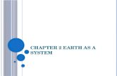 C HAPTER 2 E ARTH AS A S YSTEM. 2.1 E ARTH : A U NIQUE P LANET Know the compositional and structural zones of Earth Explain how solar wind affect the.