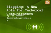 Blogging: A New Role for Technical Communicators By Tom Johnson idratherbewriting.com.