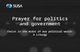 Prayer for politics and government Christ in the midst of our political world: A Liturgy.